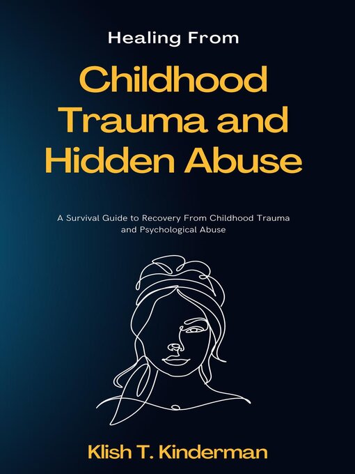 Title details for Healing From Childhood Trauma and Hidden Abuse by Klish T. Kinderman - Available